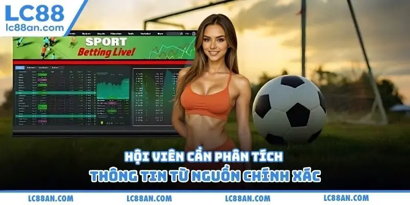 Hội viên cần phân tích thông tin từ nguồn chính xác