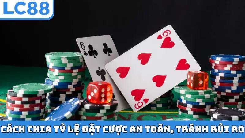 Cách chia tỷ lệ đặt cược an toàn, tránh rủi ro
