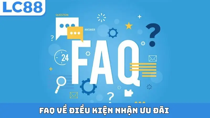 FAQ về điều kiện nhận ưu đãi