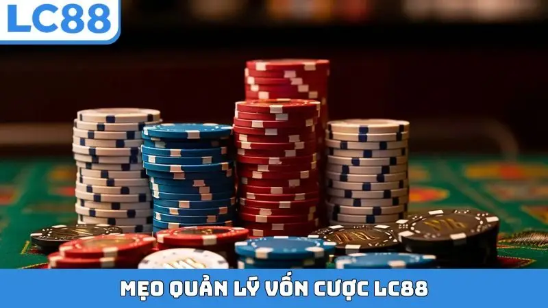 Mẹo quản lý vốn cược LC88