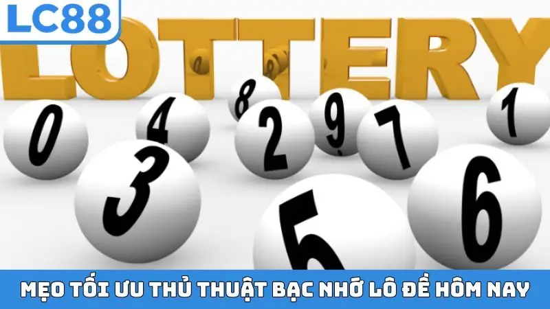 Mẹo tối ưu thủ thuật bạc nhớ lô đề hôm nay